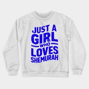 Passover Gift - Just A Girl Who Loves Shemurah Crewneck Sweatshirt